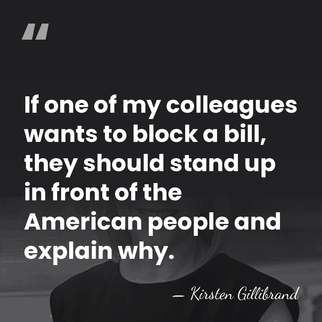 If one of my colleagues wants to block a bill, they should&hellip; - Kirsten Gillibrand