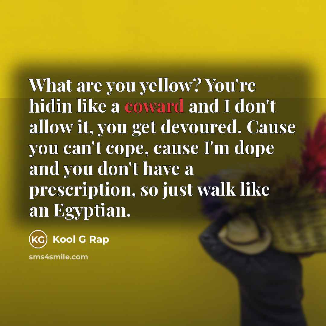 “What are you yellow? You're hidin like a coward and…” quote by Kool G Rap
