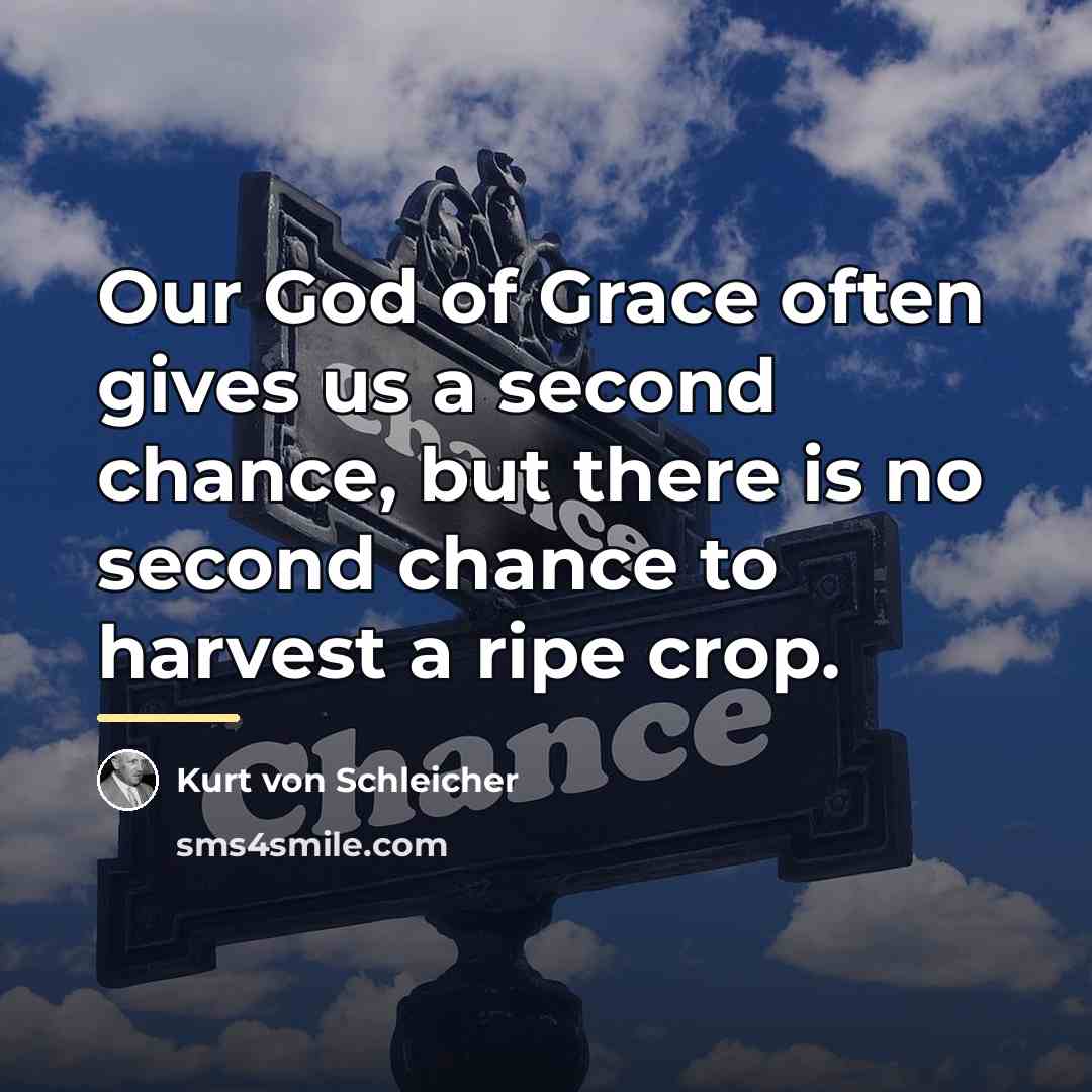 “Our God of Grace often gives us a second chance,…” quote by Kurt von Schleicher