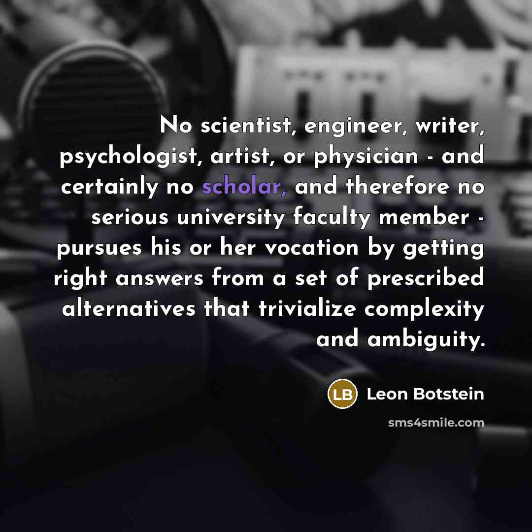 “No scientist, engineer, writer, psychologist, artist, or physician - and…” quote by Leon Botstein