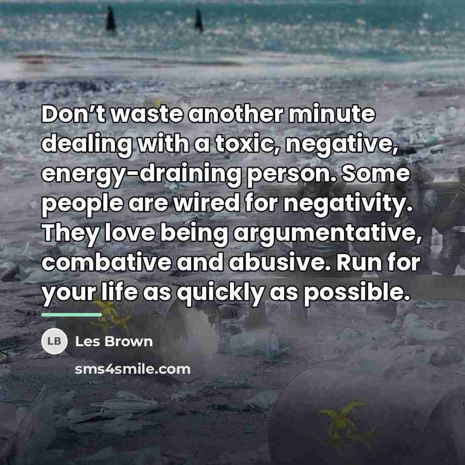 “Don’t waste another minute dealing with a toxic, negative, energy-draining…” quote by Les Brown