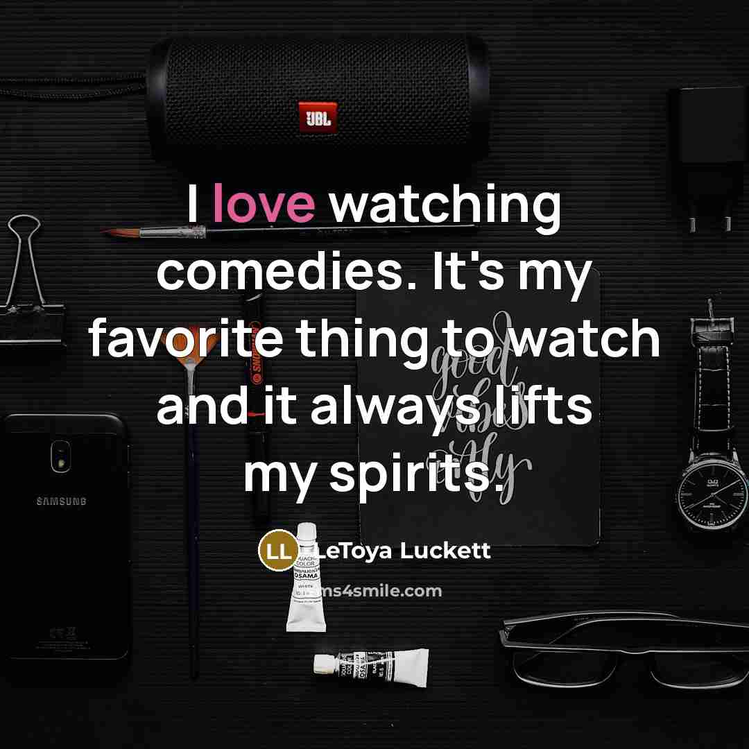 “I love watching comedies. It's my favorite thing to watch…” quote by LeToya Luckett