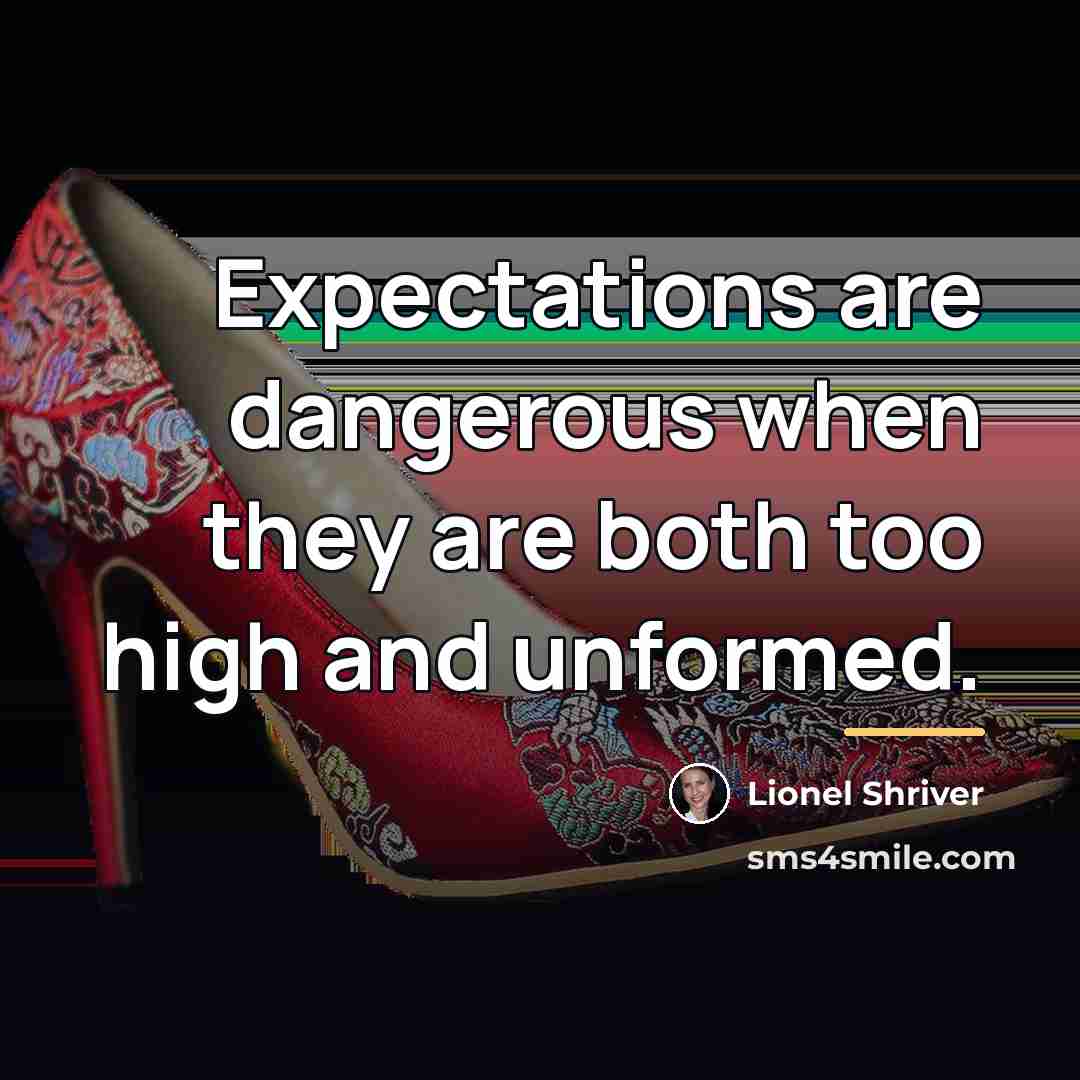 “Expectations are dangerous when they are both too high and…” quote by Lionel Shriver