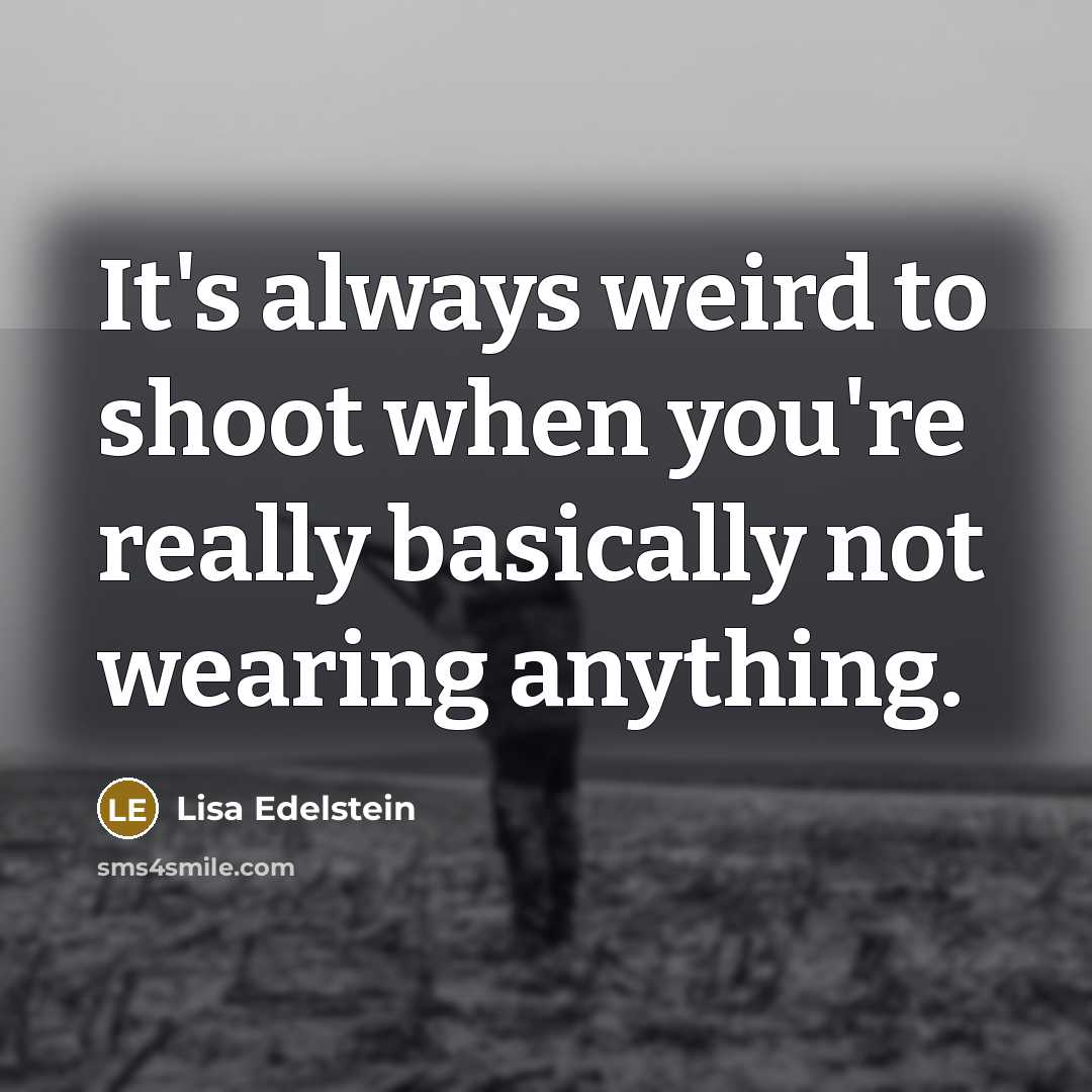 “It's always weird to shoot when you're really basically not…” quote by Lisa Edelstein