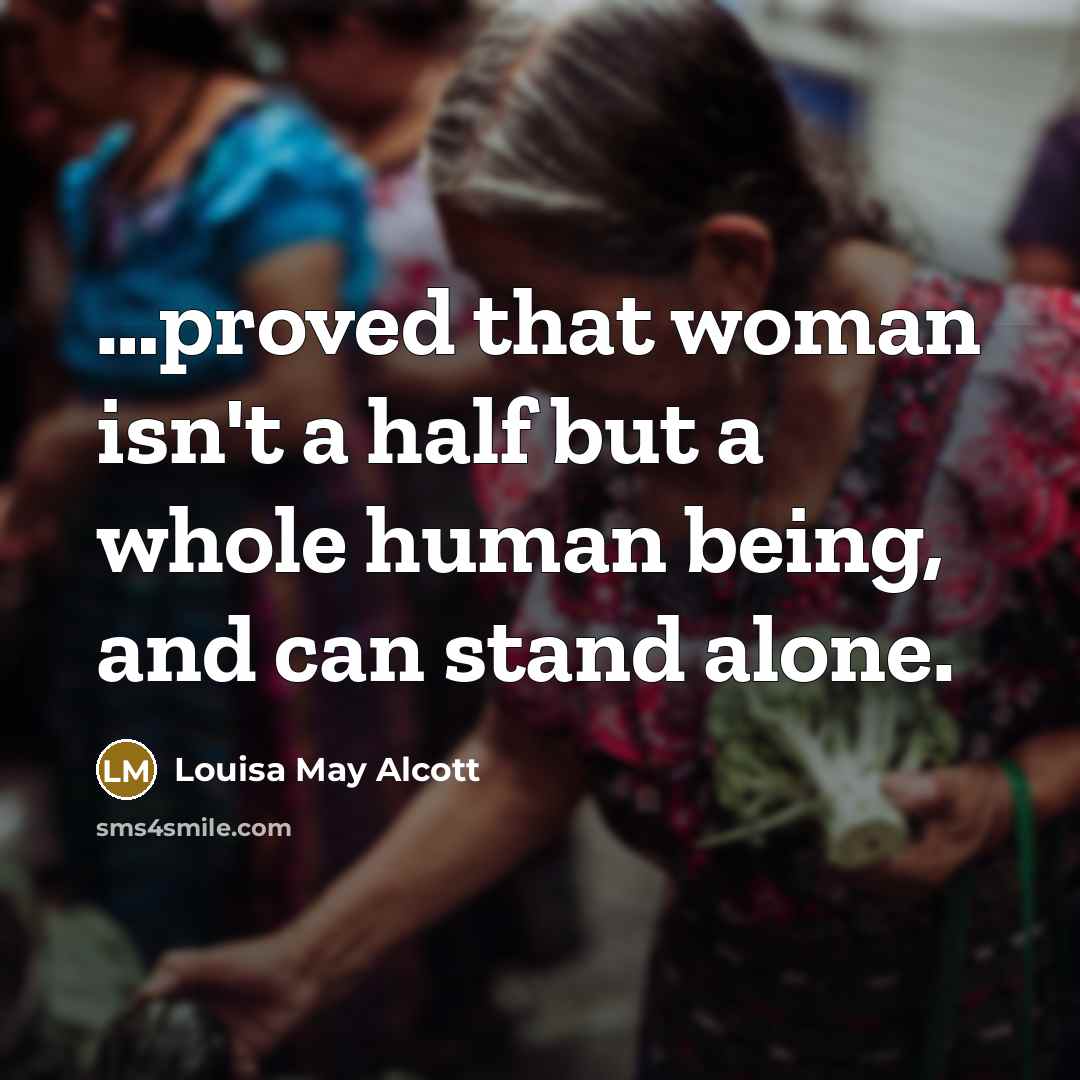 “proved that woman isn't a half but a whole human…” quote by Louisa May Alcott