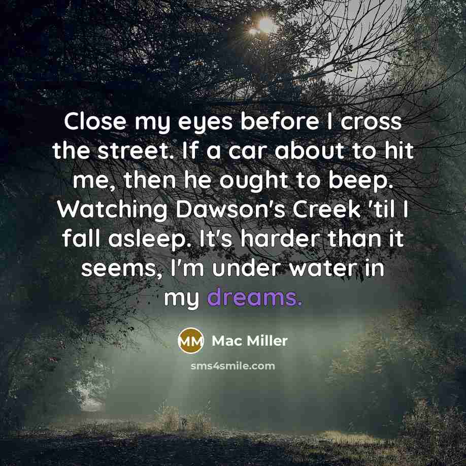 “Close my eyes before I cross the street. If a…” quote by Mac Miller