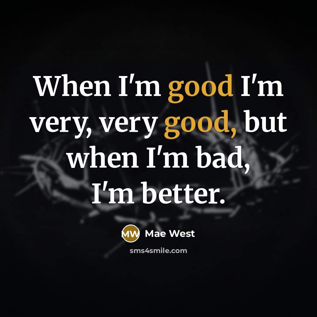 “When I'm good I'm very, very good, but when I'm…” quote by Mae West