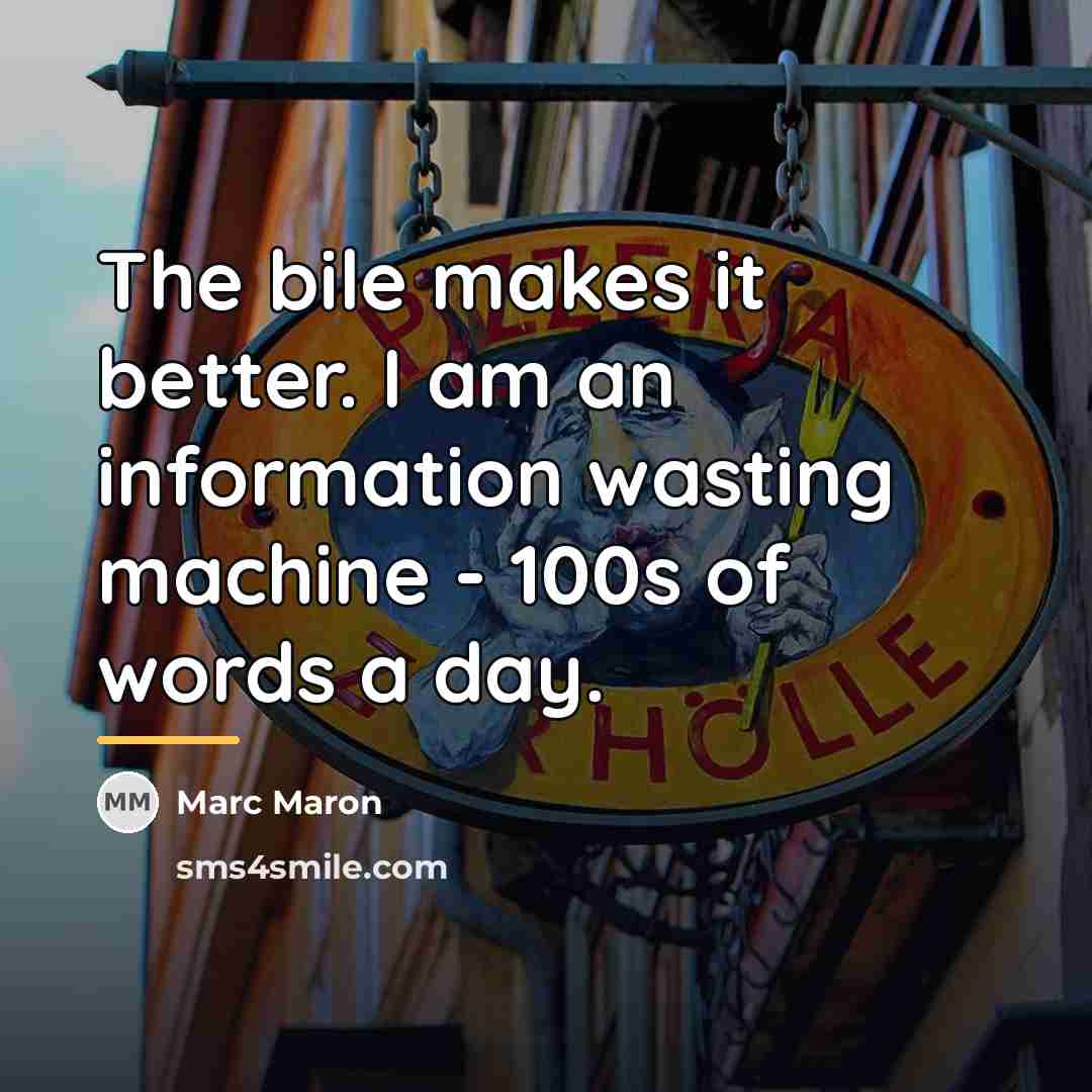 “The bile makes it better. I am an information wasting…” quote by Marc Maron