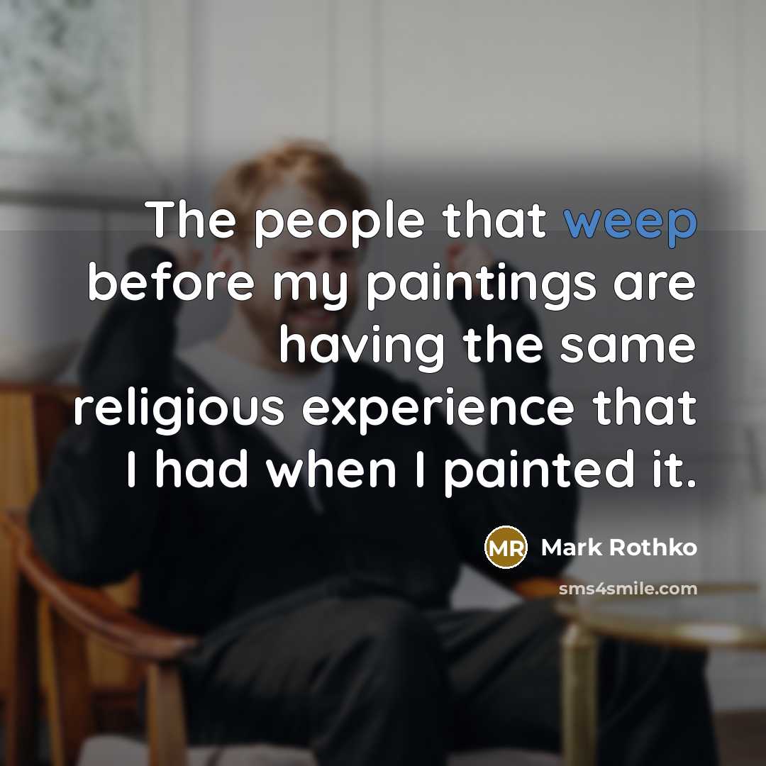 “The people that weep before my paintings are having the…” quote by Mark Rothko