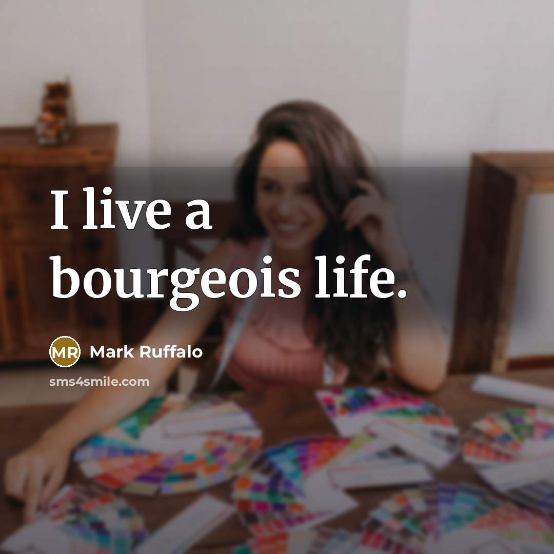 “I live a bourgeois life.…” quote by Mark Ruffalo