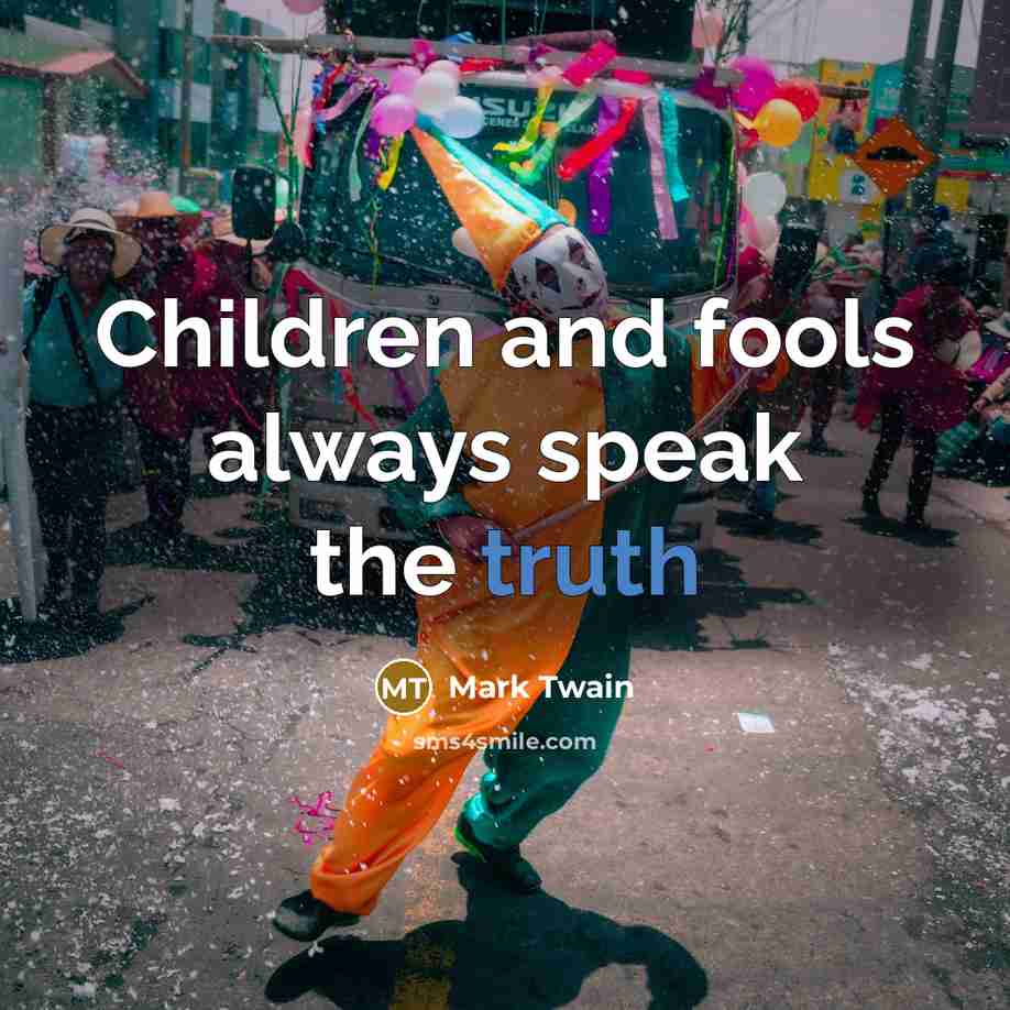 “Children and fools always speak the truth…” quote by Mark Twain