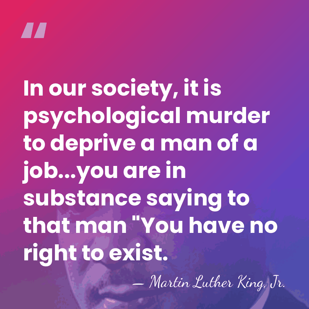 In our society, it is psychological murder to deprive a man of&hellip; - Martin Luther King, Jr.