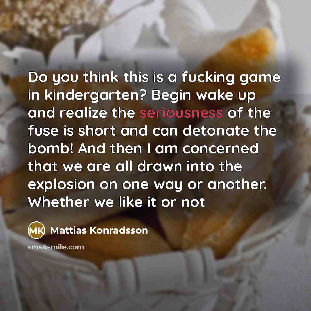 “Do you think this is a fucking game in kindergarten?…” quote by Mattias Konradsson