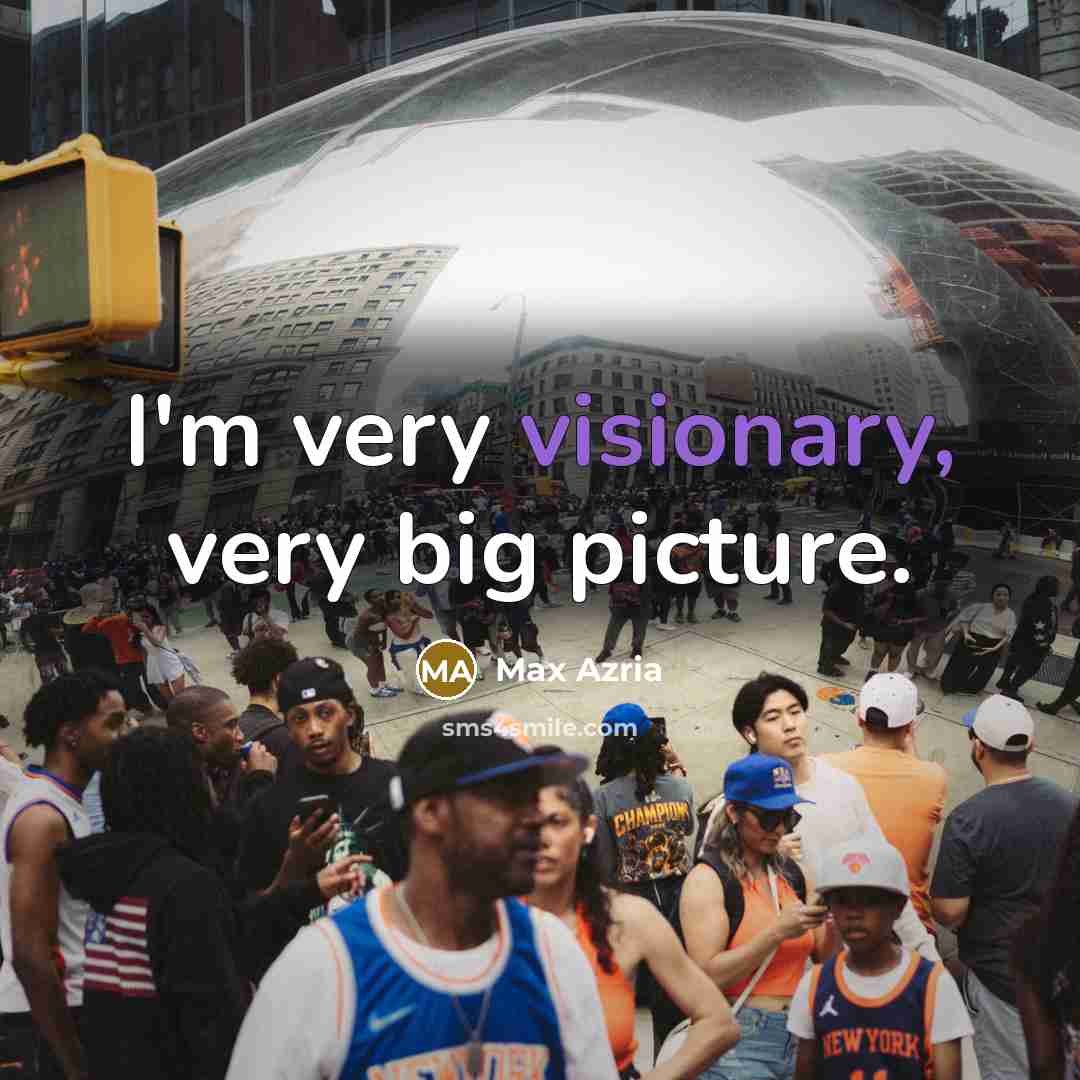 “I'm very visionary, very big picture.…” quote by Max Azria