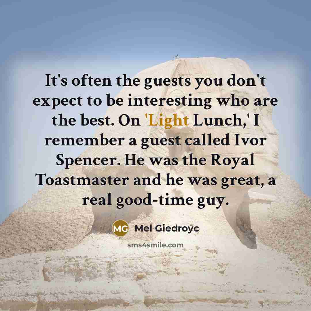 “It's often the guests you don't expect to be interesting…” quote by Mel Giedroyc