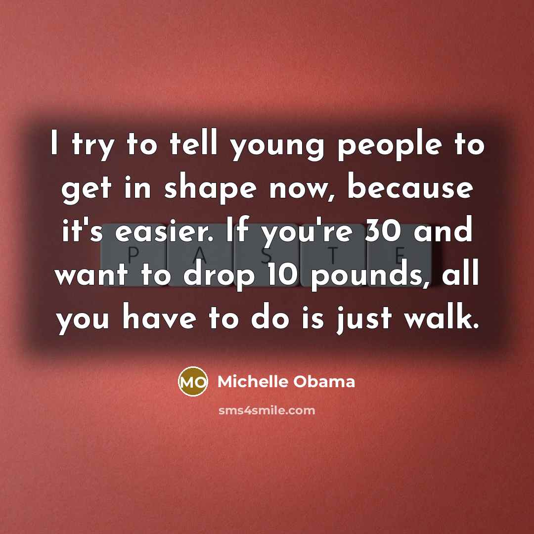 “I try to tell young people to get in shape…” quote by Michelle Obama
