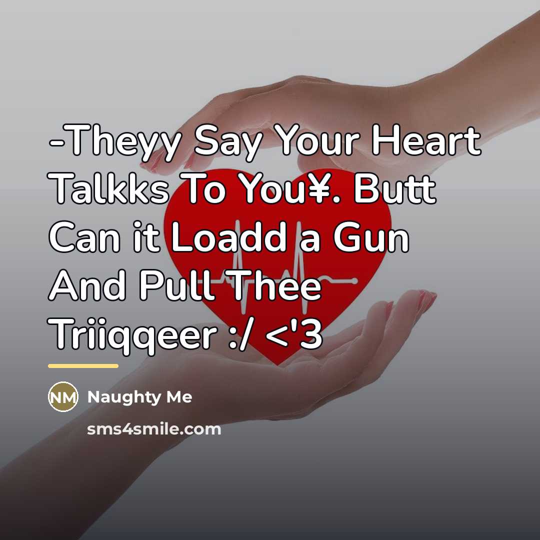 “-Theyy Say Your Heart Talkks To You¥. Butt Can it…” quote by Naughty Me