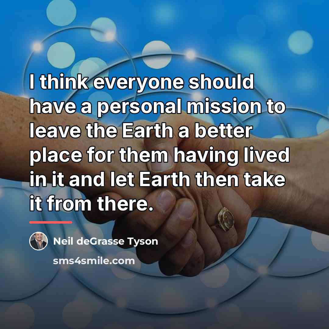 “I think everyone should have a personal mission to leave…” quote by Neil deGrasse Tyson