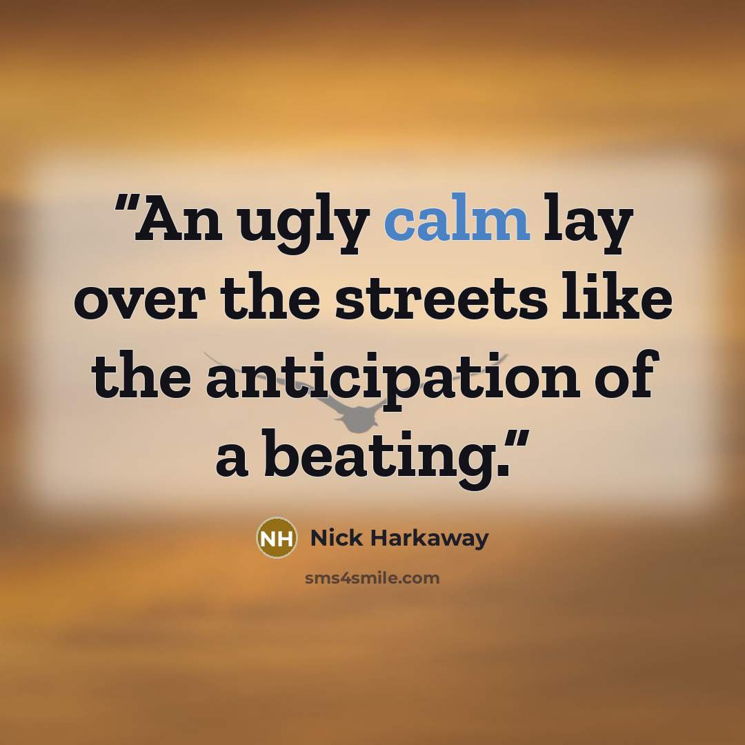“An ugly calm lay over the streets like the anticipation of a beating.” quote by Nick Harkaway