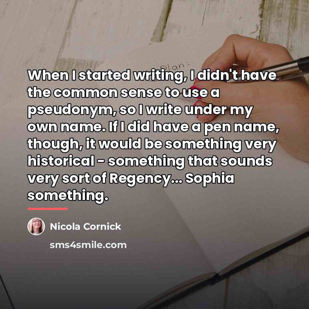 “When I started writing, I didn't have the common sense…” quote by Nicola Cornick