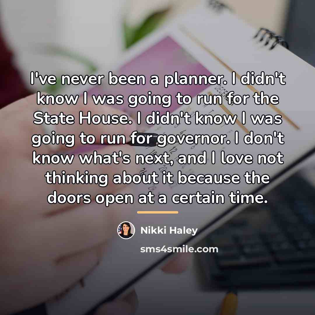 “I've never been a planner. I didn't know I was…” quote by Nikki Haley