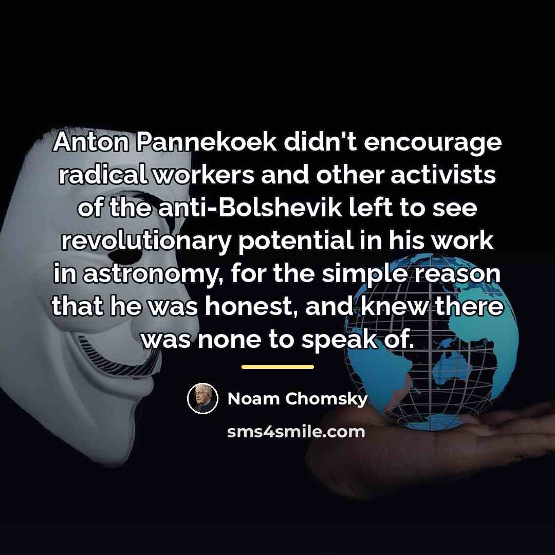 “Anton Pannekoek didn't encourage radical workers and other activists of…” quote by Noam Chomsky