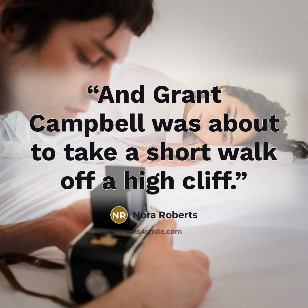 “And Grant Campbell was about to take a short walk off a high cliff.” quote by Nora Roberts