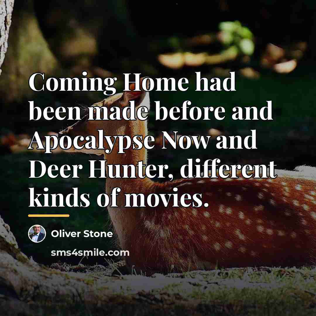 “Coming Home had been made before and Apocalypse Now and…” quote by Oliver Stone