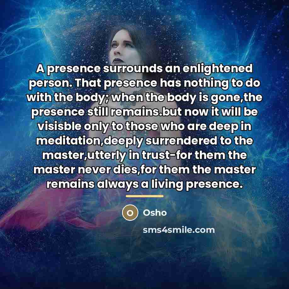 “A presence surrounds an enlightened person. That presence has nothing…” quote by OSHO