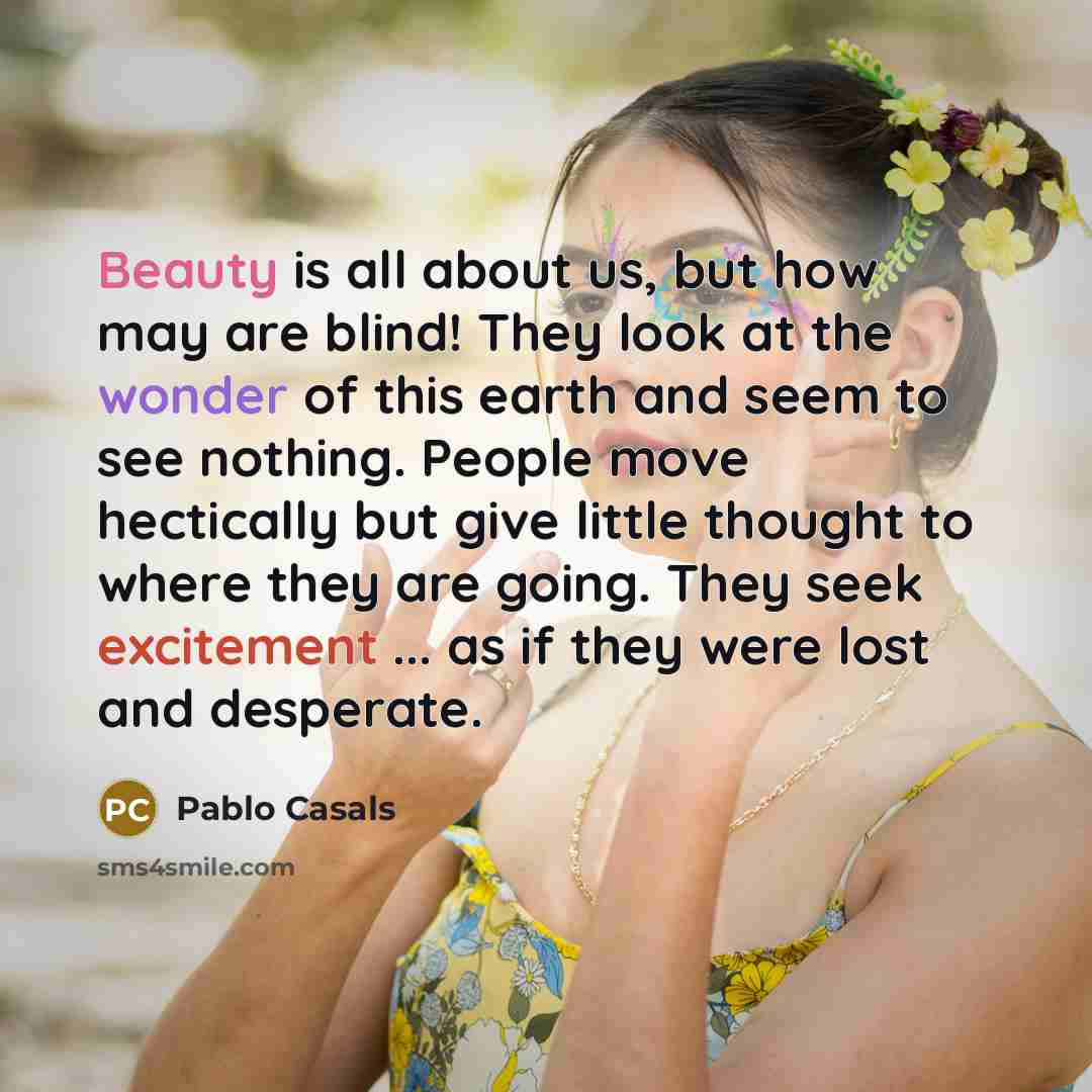 “Beauty is all about us, but how may are blind!…” quote by Pablo Casals