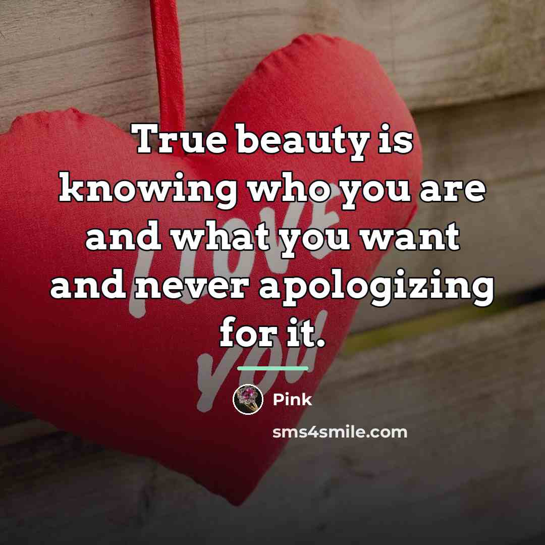 “True beauty is knowing who you are and what you…” quote by Pink