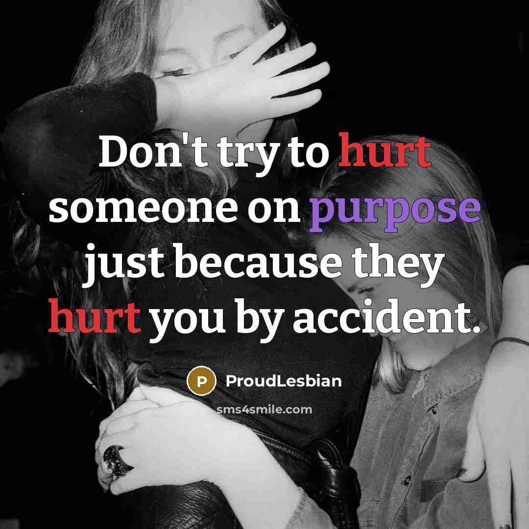 “Don't try to hurt someone on purpose just because they…” quote by ProudLesbian