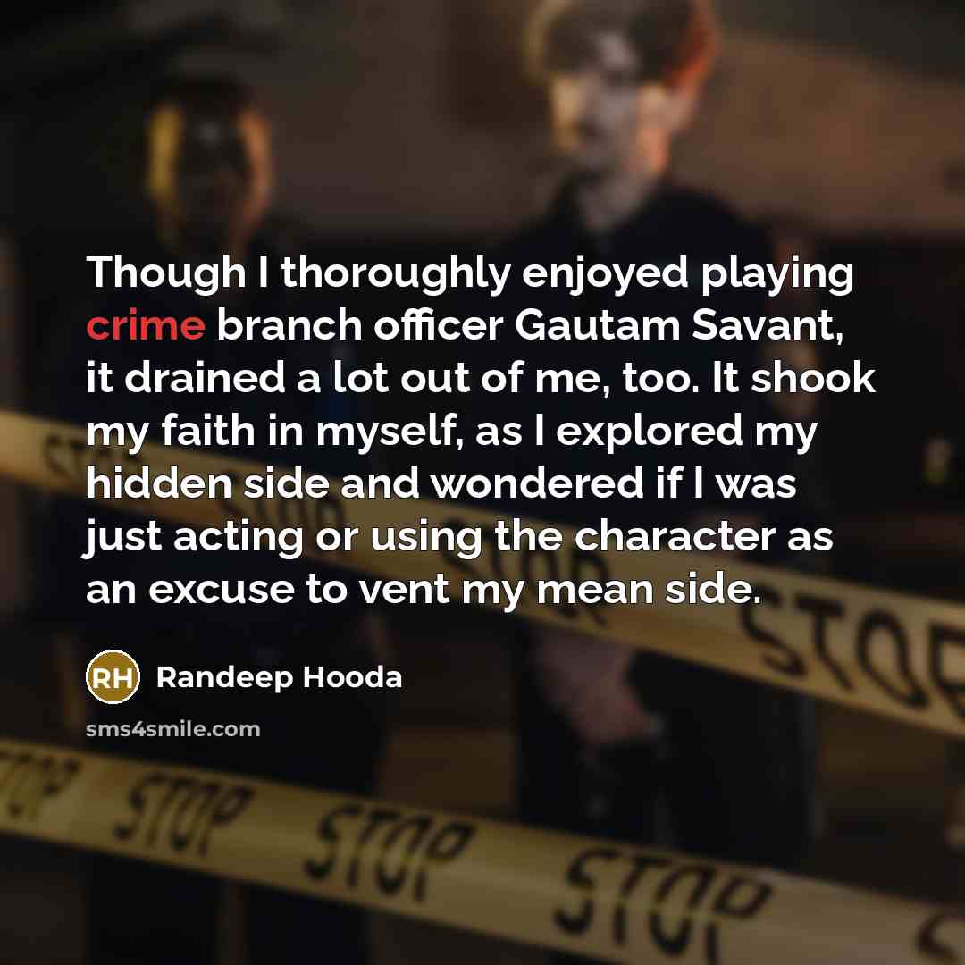 “Though I thoroughly enjoyed playing crime branch officer Gautam Savant,…” quote by Randeep Hooda
