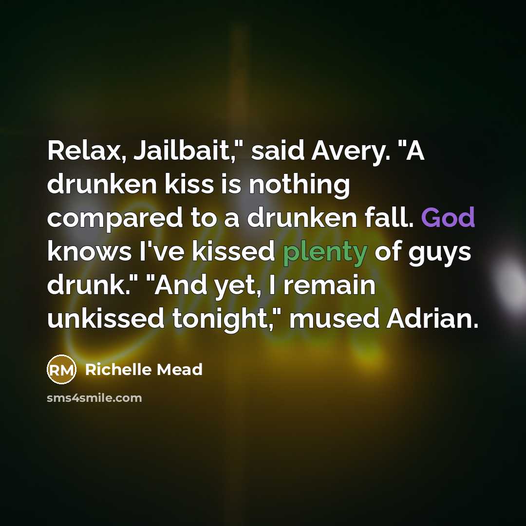 “Relax, Jailbait," said Avery. "A drunken kiss is nothing compared…” quote by Richelle Mead