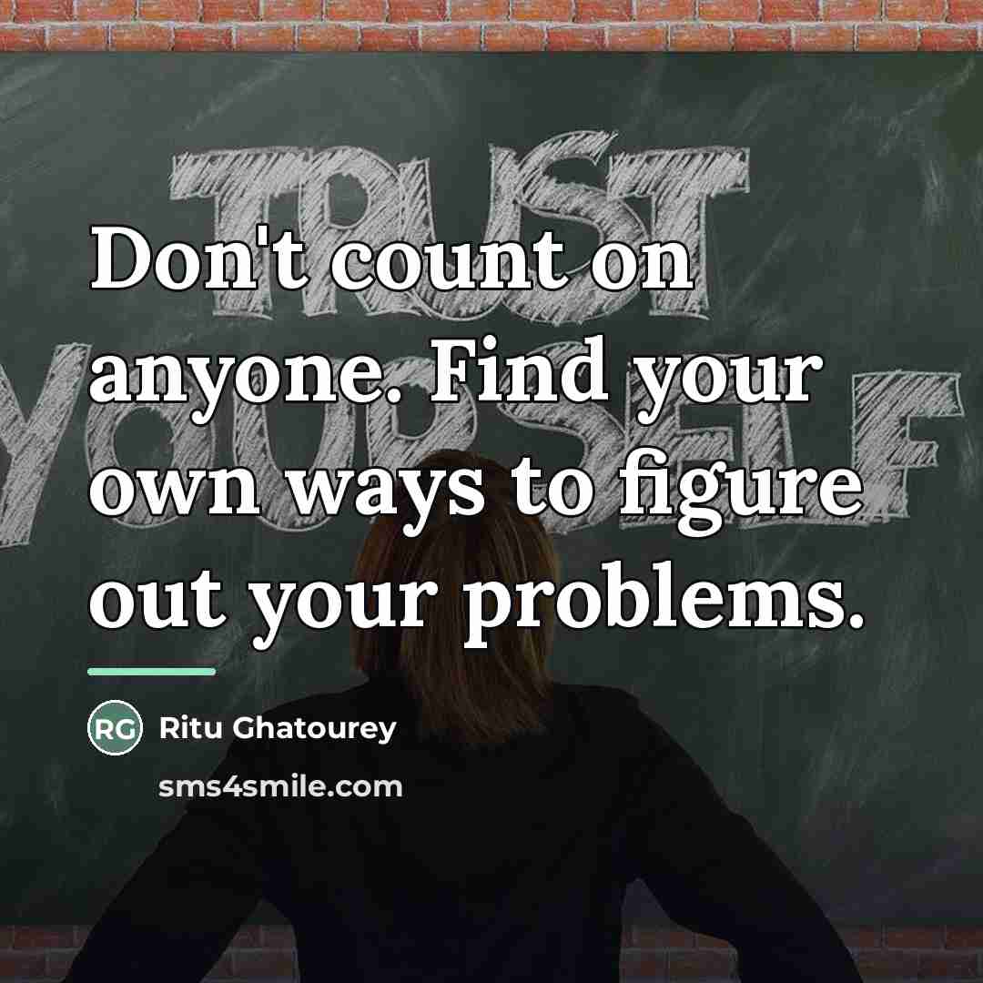 “Don't count on anyone. Find your own ways to figure…” quote by Ritu Ghatourey