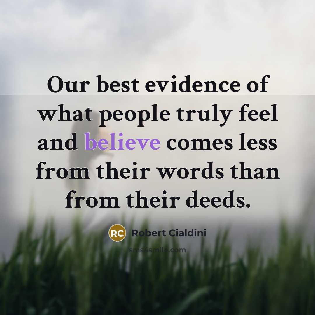 “Our best evidence of what people truly feel and believe…” quote by Robert Cialdini