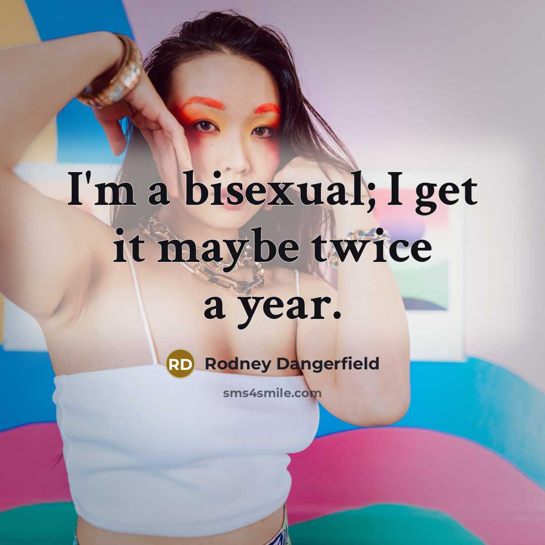 “I'm a bisexual; I get it maybe twice a year.…” quote by Rodney Dangerfield