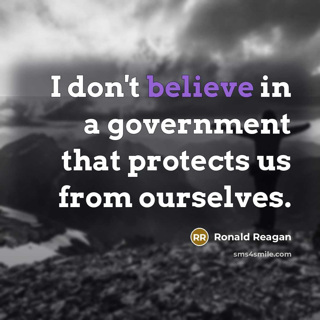 “I don't believe in a government that protects us from…” quote by Ronald Reagan
