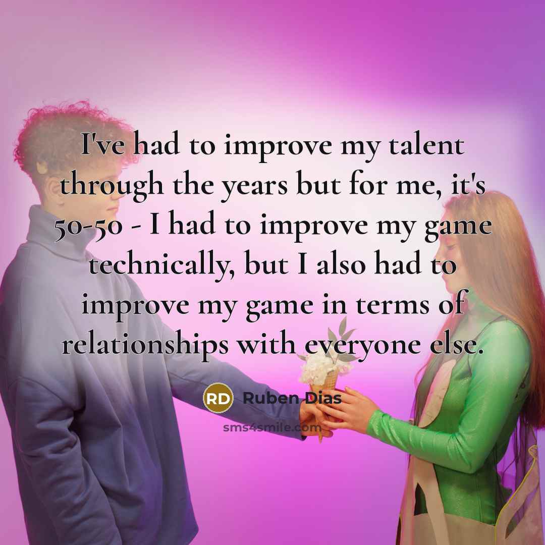 “I've had to improve my talent through the years but…” quote by Ruben Dias
