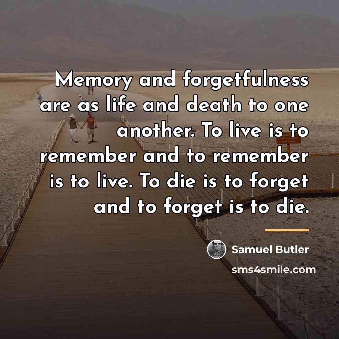 “Memory and forgetfulness are as life and death to one…” quote by Samuel Butler