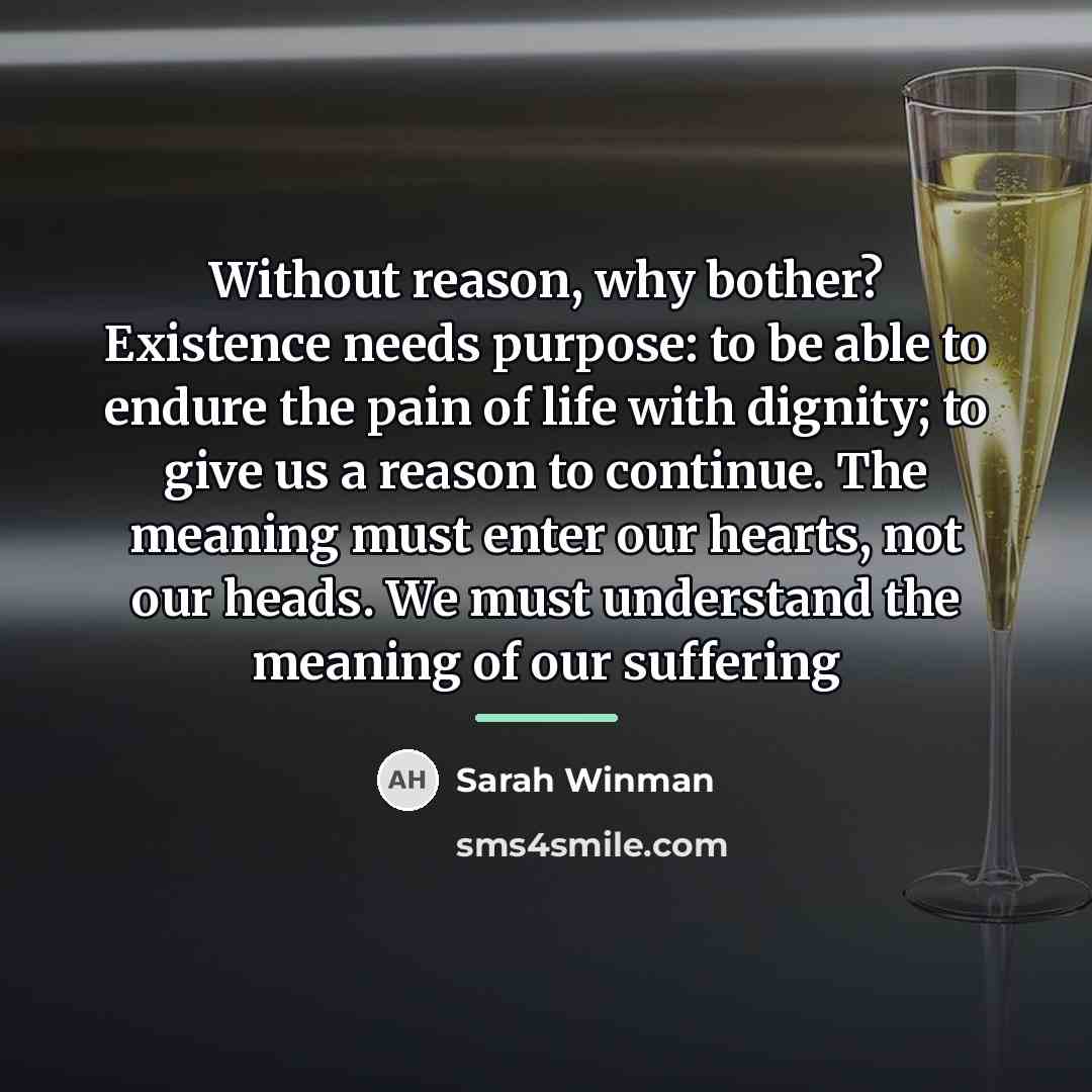 “Without reason, why bother? Existence needs purpose: to be able…” quote by Sarah Winman