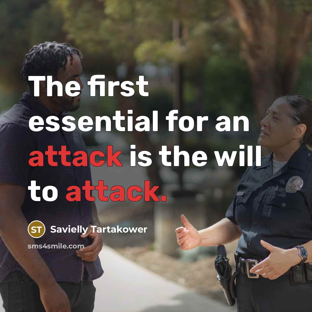“The first essential for an attack is the will to…” quote by Savielly Tartakower