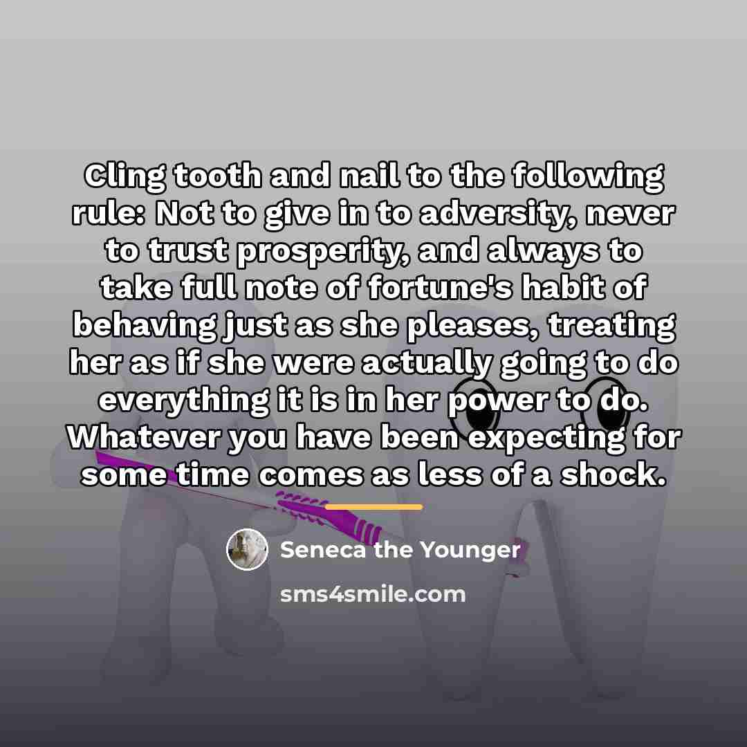 “Cling tooth and nail to the following rule: Not to…” quote by Seneca the Younger