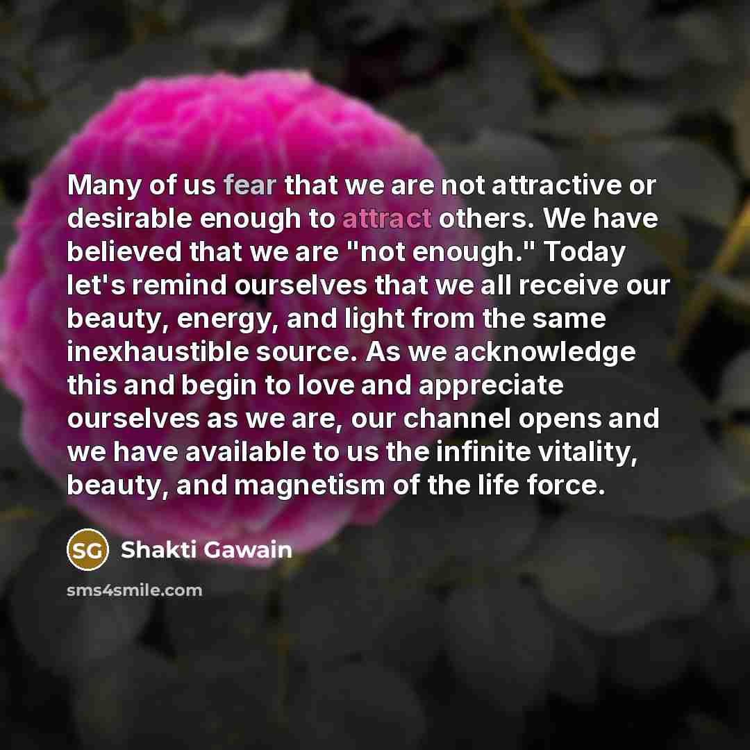 “Many of us fear that we are not attractive or…” quote by Shakti Gawain