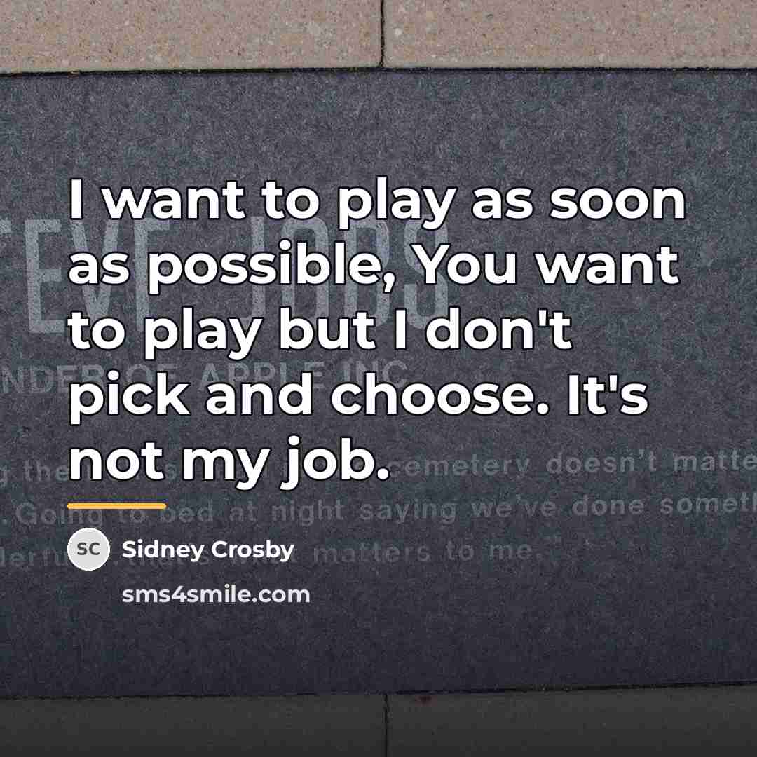 “I want to play as soon as possible, You want…” quote by Sidney Crosby