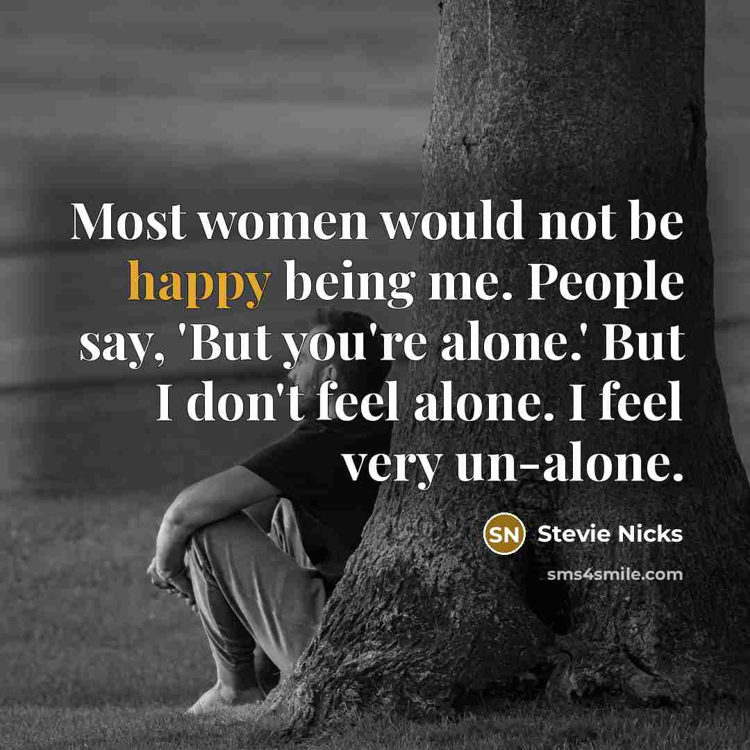 “Most women would not be happy being me. People say,…” quote by Stevie Nicks