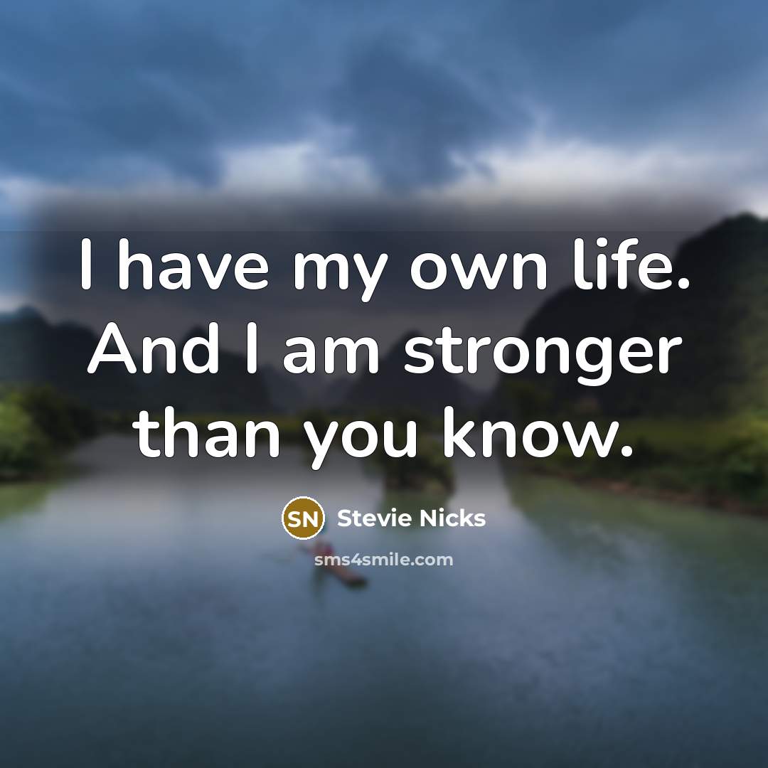 “I have my own life. And I am stronger than…” quote by Stevie Nicks
