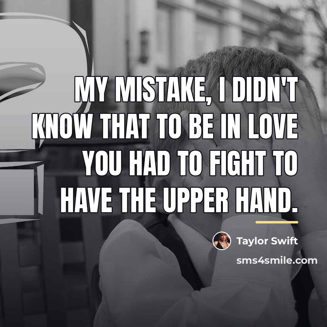 “My mistake, I didn't know that to be in love…” quote by Taylor Swift