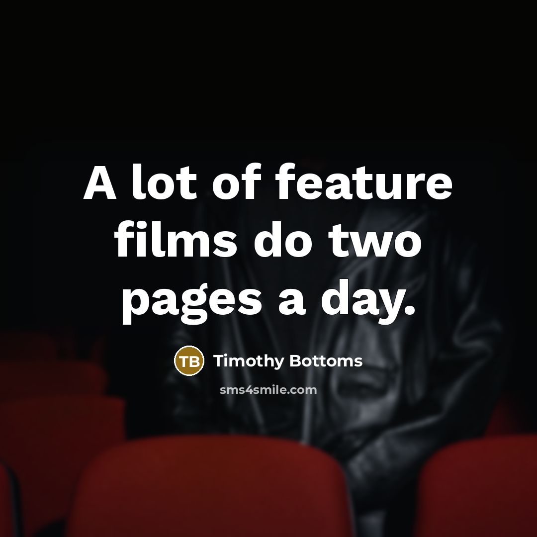 “A lot of feature films do two pages a day.…” quote by Timothy Bottoms