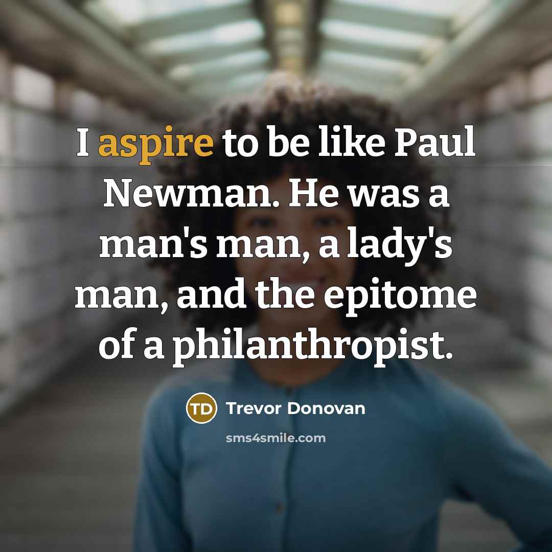 “I aspire to be like Paul Newman. He was a…” quote by Trevor Donovan